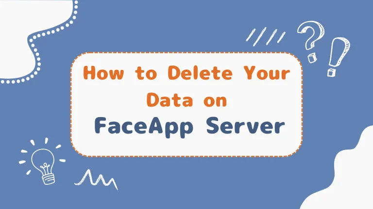 How to Delete Your Data on FaceApp Server